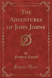 The Adventures of John Johns (Classic Reprint)