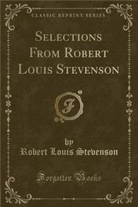 Selections from Robert Louis Stevenson (Classic Reprint)