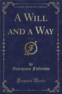 A Will and a Way, Vol. 1 of 3 (Classic Reprint)