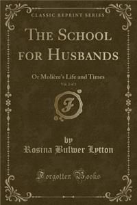 The School for Husbands, Vol. 2 of 3: Or MoliÃ¨re's Life and Times (Classic Reprint)