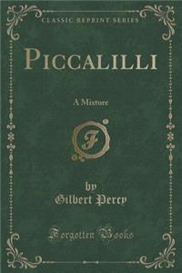 Piccalilli: A Mixture (Classic Reprint)