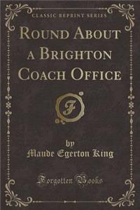 Round about a Brighton Coach Office (Classic Reprint)