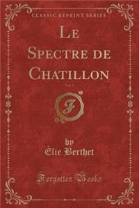 Le Spectre de Chatillon, Vol. 5 (Classic Reprint)