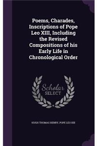 Poems, Charades, Inscriptions of Pope Leo XIII, Including the Revised Compositions of his Early Life in Chronological Order