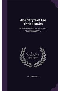 Ane Satyre of the Thrie Estaits: In Commendation of Vertew and Vituperation of Vyce