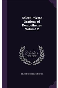 Select Private Orations of Demosthenes Volume 2
