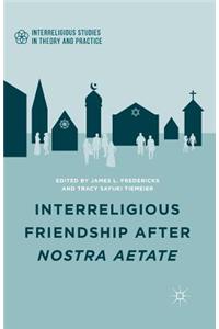 Interreligious Friendship After Nostra Aetate