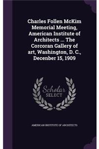 Charles Follen McKim Memorial Meeting, American Institute of Architects ... The Corcoran Gallery of art, Washington, D. C., Decenber 15, 1909