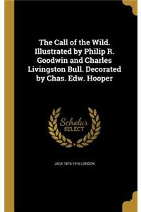 The Call of the Wild. Illustrated by Philip R. Goodwin and Charles Livingston Bull. Decorated by Chas. Edw. Hooper