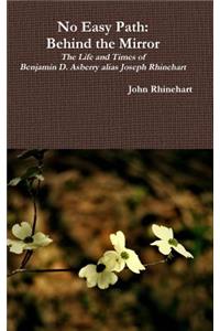 No Easy Path: Behind the Mirror, the Family of Benjamin D. Asberry, Alias Joseph Rhinehart