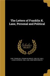 The Letters of Franklin K. Lane, Personal and Political