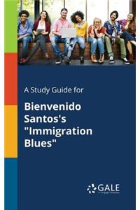 A Study Guide for Bienvenido Santos's Immigration Blues