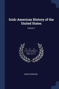 Irish-American History of the United States; Volume 1