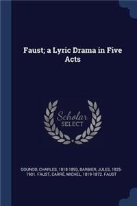 Faust; A Lyric Drama in Five Acts