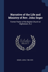 Narrative of the Life and Ministry of Rev. John Seger