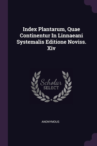 Index Plantarum, Quae Continentur In Linnaeani Systemalis Editione Noviss. Xiv