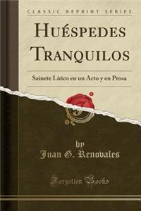 HuÃ©spedes Tranquilos: Sainete LÃ­rico En Un Acto Y En Prosa (Classic Reprint)