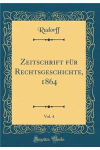 Zeitschrift FÃ¼r Rechtsgeschichte, 1864, Vol. 4 (Classic Reprint)