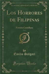 Los Horrores de Filipinas, Vol. 1: VersiÃ³n Castellana (Classic Reprint)