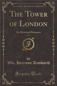 The Tower of London, Vol. 6: An Historical Romance (Classic Reprint)
