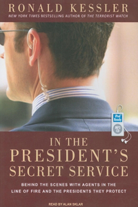 In the President's Secret Service: Behind the Scenes with Agents in the Line of Fire and the Presidents They Protect