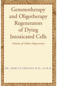 Gemmotherapy and Oligotherapy Regenerators of Dying Intoxicated Cells