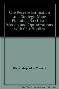 Ore Reserve Estimation and Strategic Mine Planning