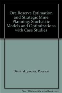 Ore Reserve Estimation and Strategic Mine Planning