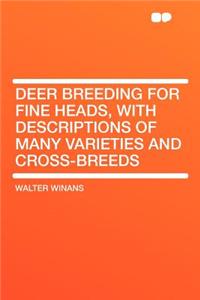 Deer Breeding for Fine Heads, with Descriptions of Many Varieties and Cross-Breeds