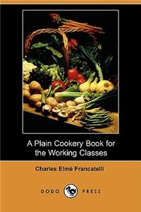 Plain Cookery Book for the Working Classes (Dodo Press)