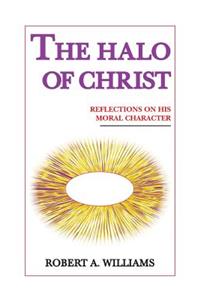 Halo of Christ: Reflections on His Moral Character