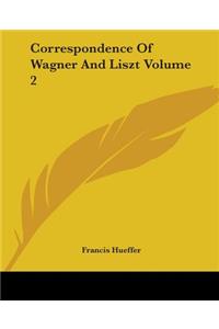 Correspondence Of Wagner And Liszt Volume 2