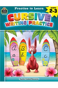 Practice to Learn: Cursive Writing Practice (Gr. 2-3)