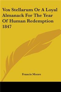 Vox Stellarum Or A Loyal Almanack For The Year Of Human Redemption 1847
