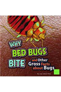 Why Bed Bugs Bite and Other Gross Facts about Bugs