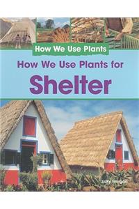 How We Use Plants for Shelter