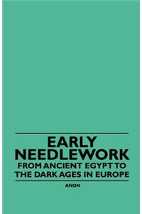 Early Needlework - From Ancient Egypt to the Dark Ages in Europe