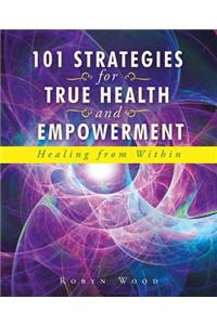 101 Strategies for True Health and Empowerment