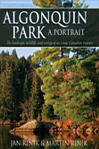 Algonquin Park: A Portrait: The Landscape, Wildlife and Ecology of an Iconic Canadian Treasure