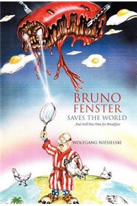 Bruno Fenster Saves the World: And Still Has Time for Breakfast