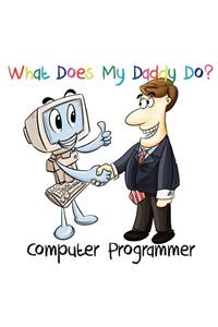 What Does My Daddy Do? Computer Programmer