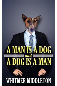 A Man Is A Dog And A Dog Is A Man