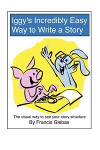 Iggy's Incredibly Easy Way to Write a Story
