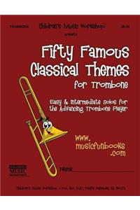 Fifty Famous Classical Themes for Trombone