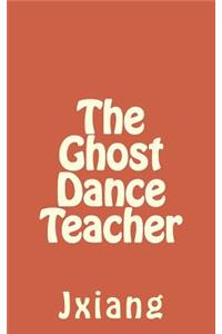 Ghost Dance Teacher