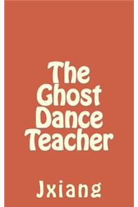 The Ghost Dance Teacher