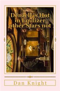 Denzell is Hot in Equlizer other Stars not