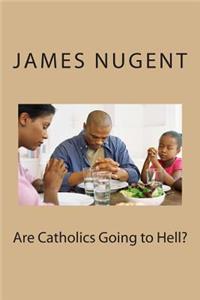 Are Catholics Going to Hell?