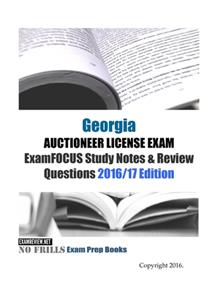 Georgia AUCTIONEER LICENSE EXAM ExamFOCUS Study Notes & Review Questions 2016/17 Edition