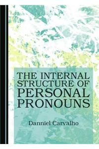 The Internal Structure of Personal Pronouns
